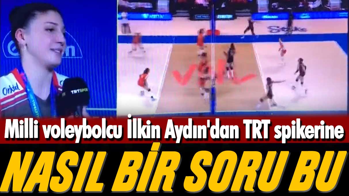 Milli voleybolcu İlkin Aydın'dan TRT spikerine: Nasıl bir soru bu