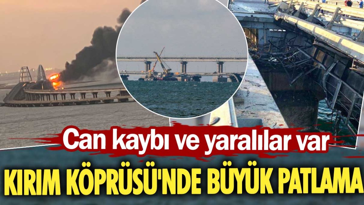 Kırım Köprüsü'nde büyük patlama: Can kaybı ve yaralılar var