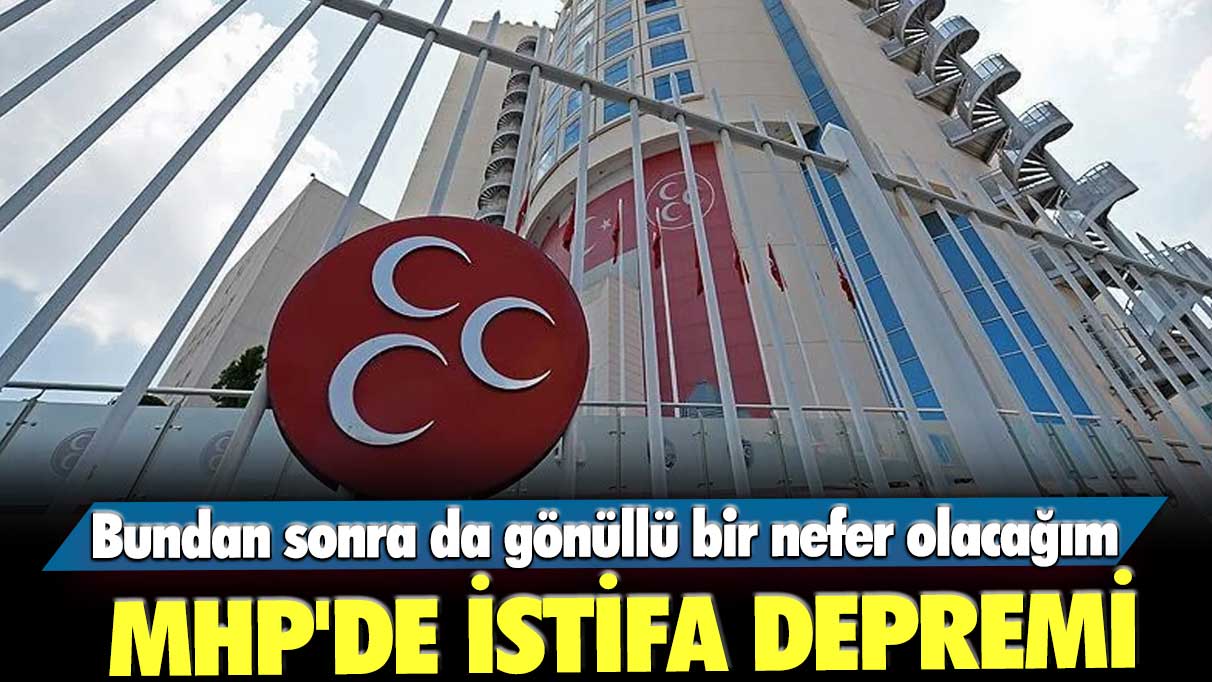 MHP'de istifa depremi: Bundan sonra da gönüllü bir nefer olacağım