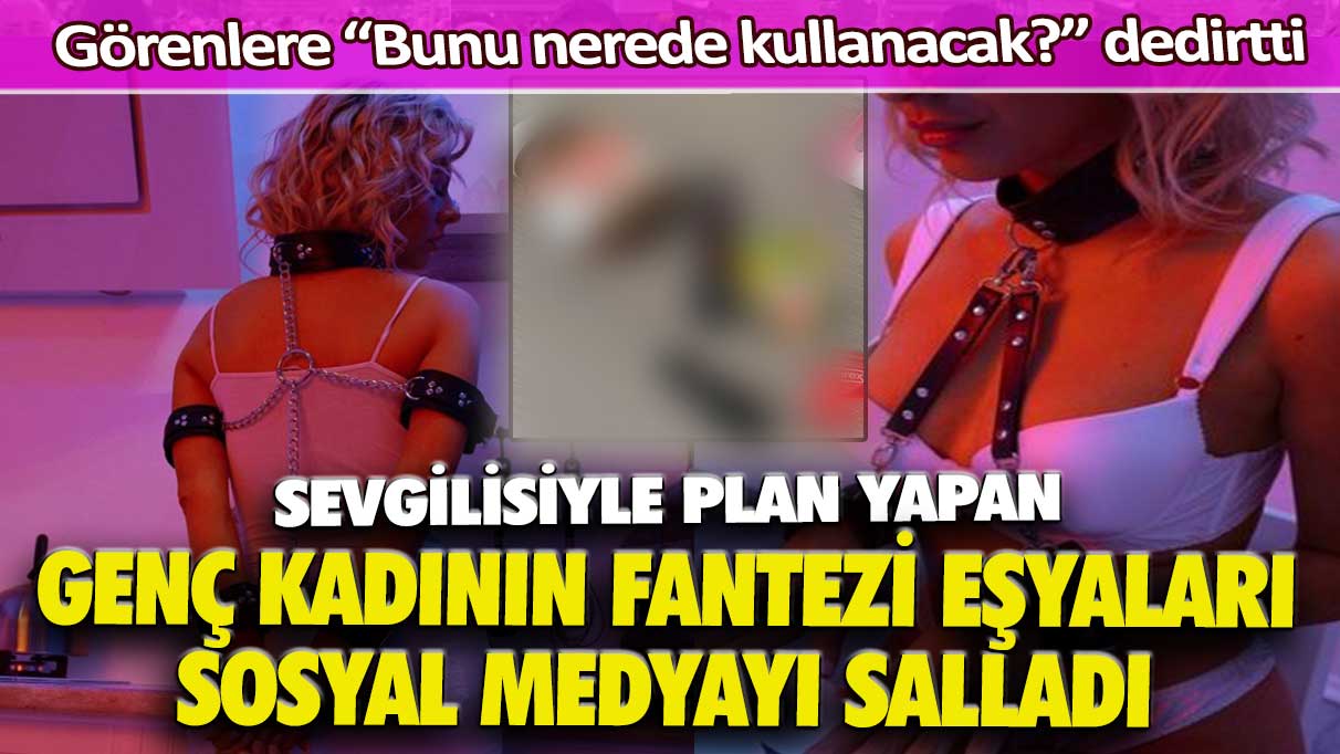 Genç kadının fantezi eşyaları sosyal medyayı salladı: Görenlere “Bunu nerede kullanacak?” dedirtti