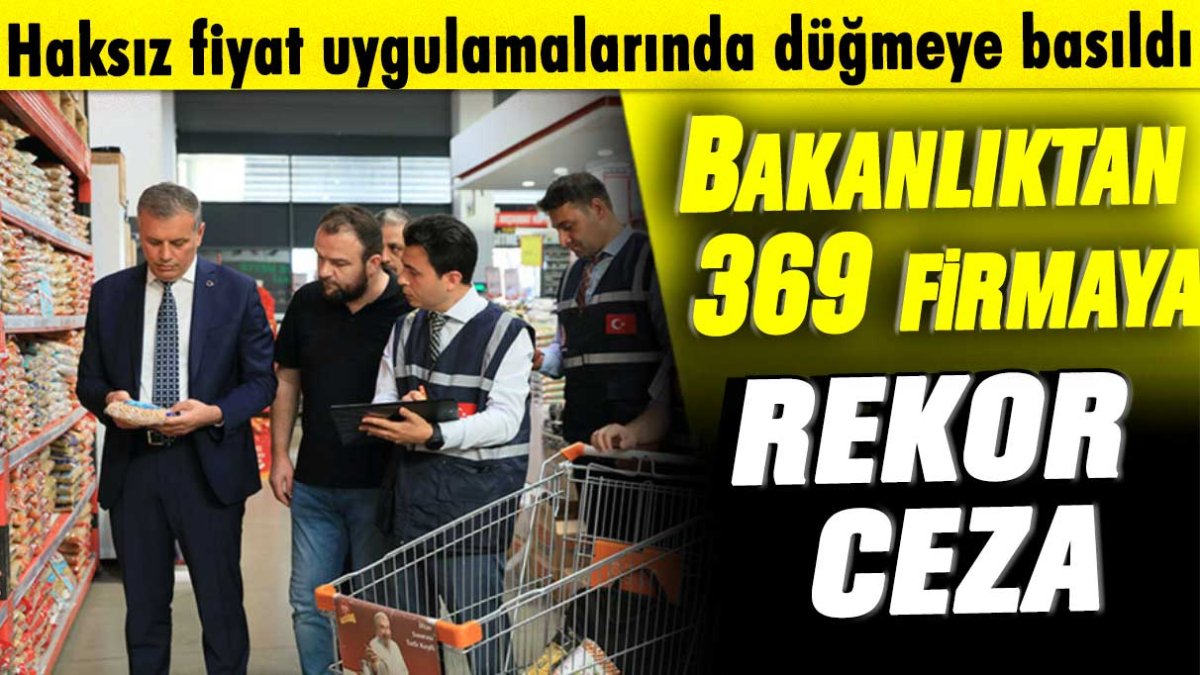 Ticaret Bakanlığı düğmeye bastı!  Marketlerdeki fiyat ve etiket denetimlerinde fırsatçılara rekor ceza