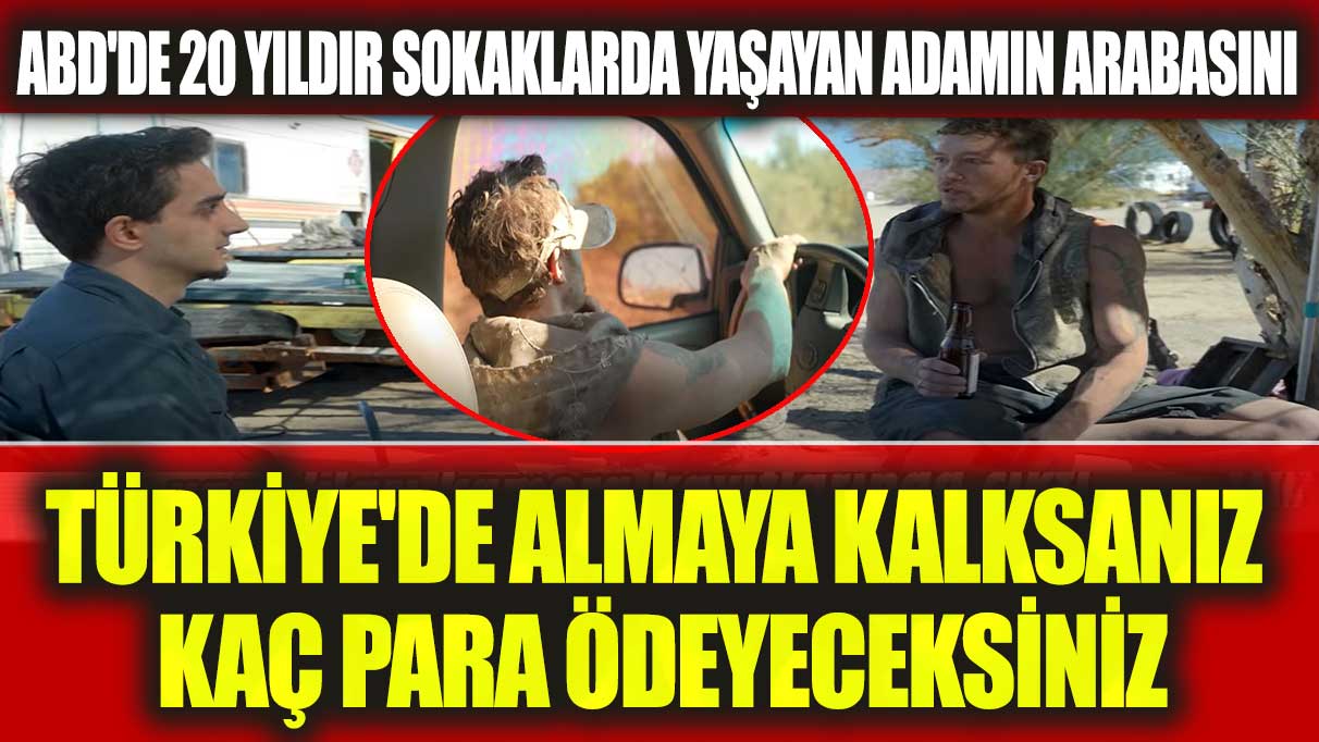 ABD'de 20 yıldır sokaklarda yaşayan adamın arabasını Türkiye'de almaya kalksanız kaç para ödeyeceksiniz