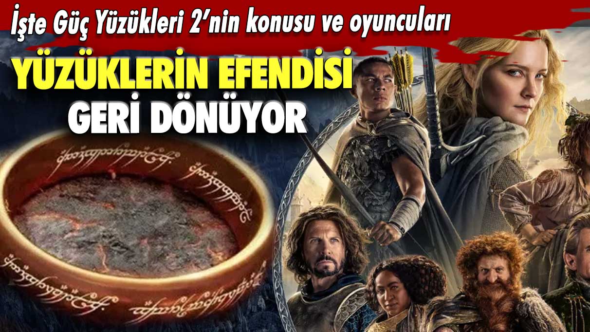 Yüzüklerin Efendisi geri dönüyor!  İşte Güç Yüzükleri 2’nin konusu ve oyuncuları