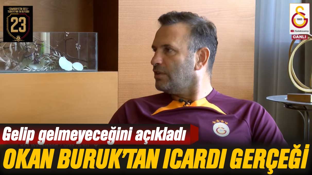 Okan Buruk Icardi gerçeğini anlattı: Gelip gelmeyeceğini açıkladı