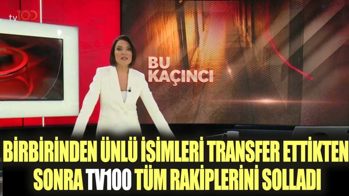 Birbirinden ünlü isimleri transfer ettikten sonra tv100 tüm rakiplerini solladı