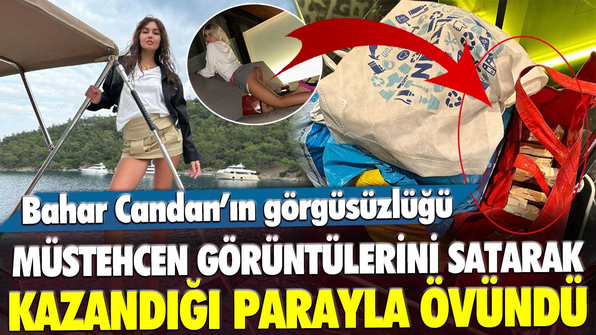 Onlyfans'ta müstehcen görüntülerini satan Bahar Candan kazandığı parayla övündü