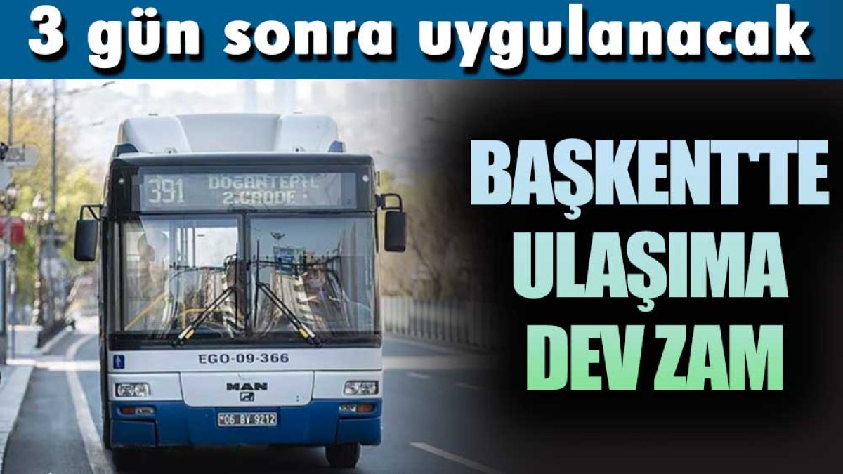 3 gün sonra uygulanacak! Başkentte ulaşıma dev zam