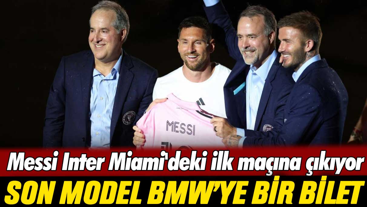 Messi'nin Inter Miami'deki ilk maçının bilet fiyatı, son model BMW'ye eş değer