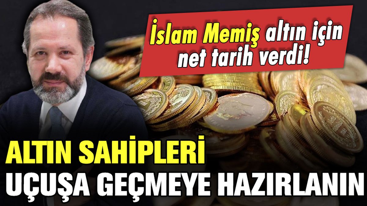 İslam Memiş altın sahiplerine tarih verdi: "Uçuşa geçmeye hazırlanın"