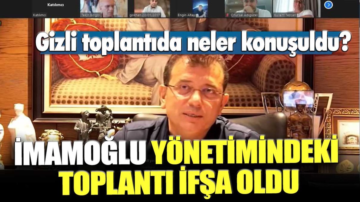 Gizli toplantıla neler konuşuldu? İmamoğlu yönetimindeki toplantı ifşa oldu