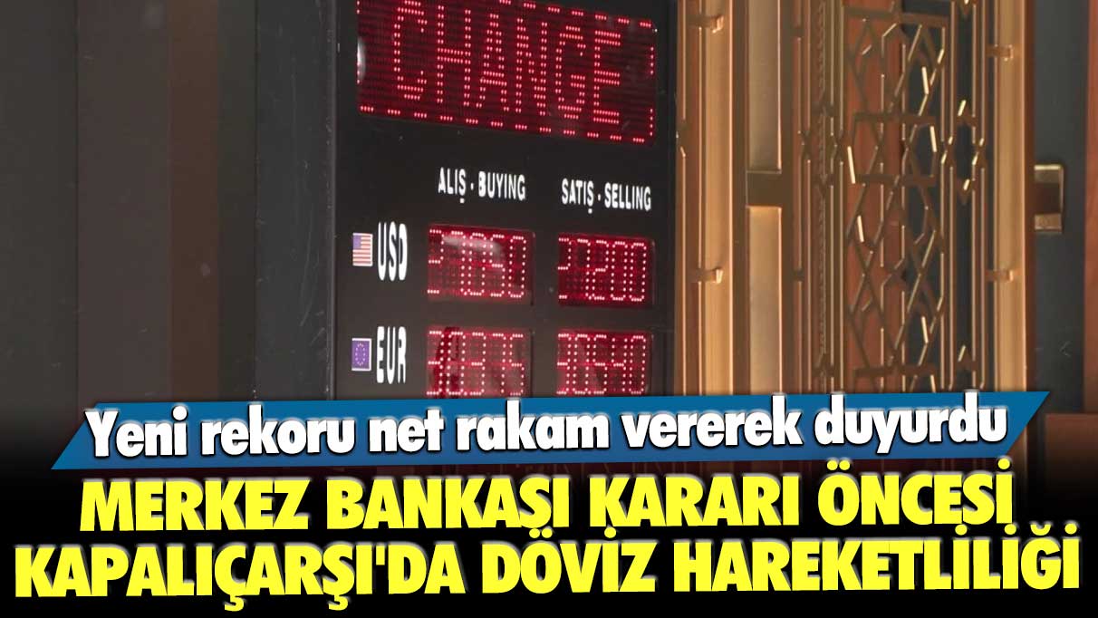 Merkez Bankası kararı öncesi Kapalıçarşı'da döviz ve altın hareketliliği! Yeni rekoru böyle duyurdu