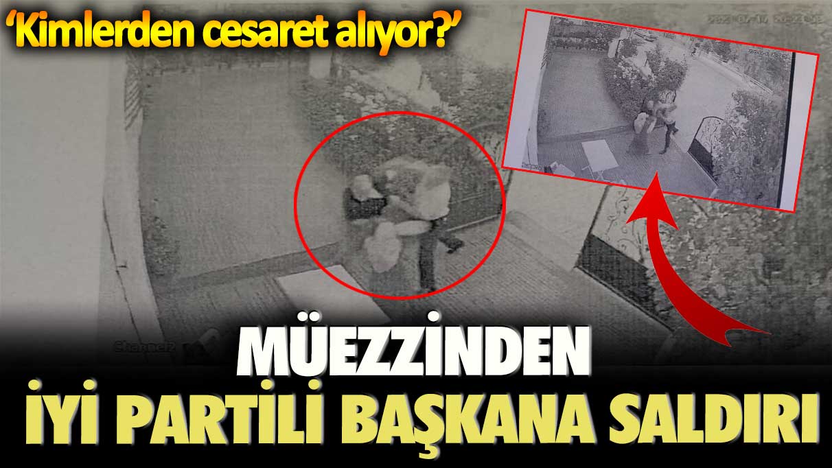 Müezzinden İYİ Partili başkana saldırı: Kimlerden cesaret alıyor?