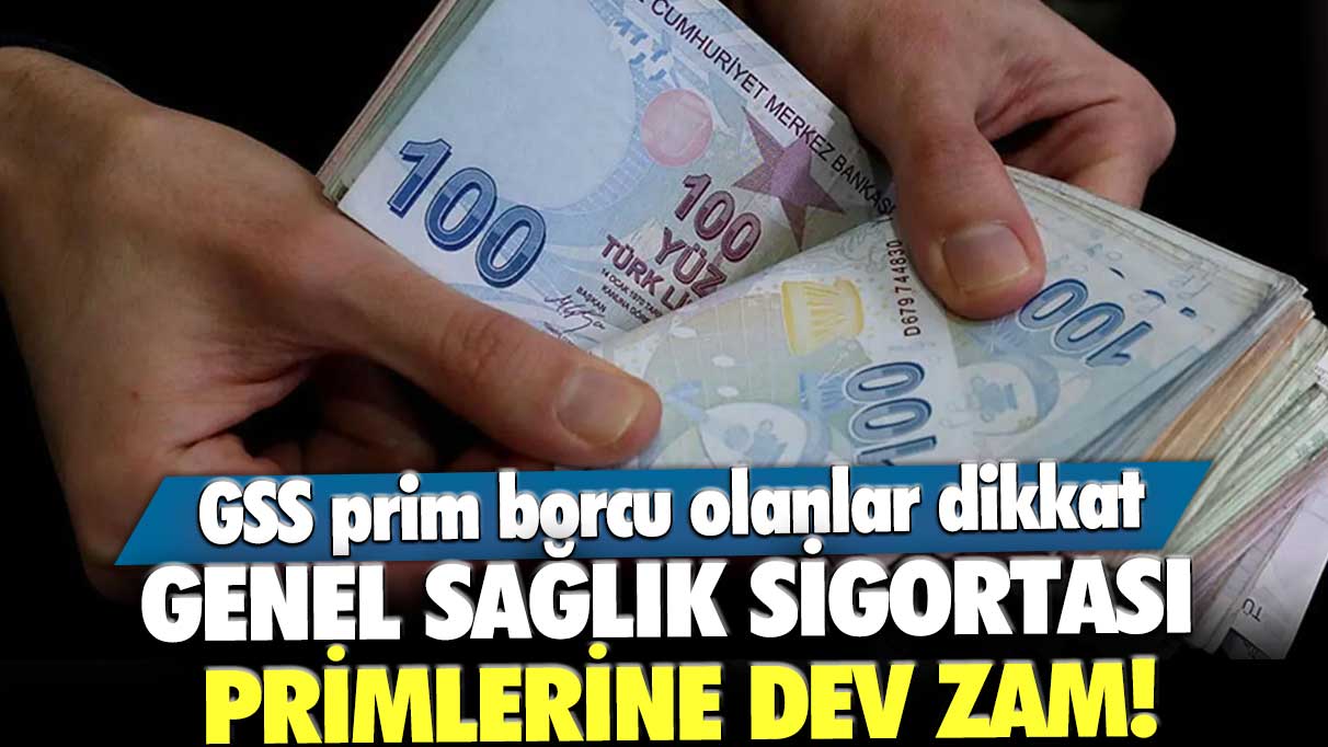 Genel Sağlık Sigortası primlerine dev zam! GSS prim borcu olanlar dikkat