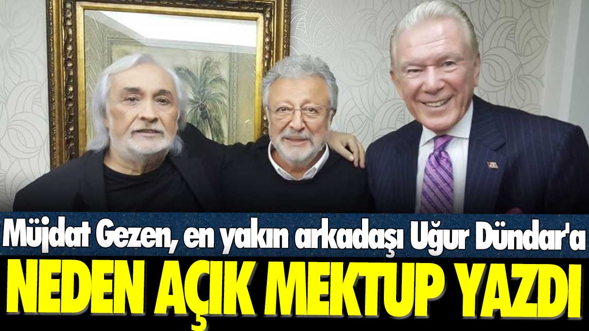 Müjdat Gezen, en yakın arkadaşı Uğur Dündar'a neden açık mektup yazdı