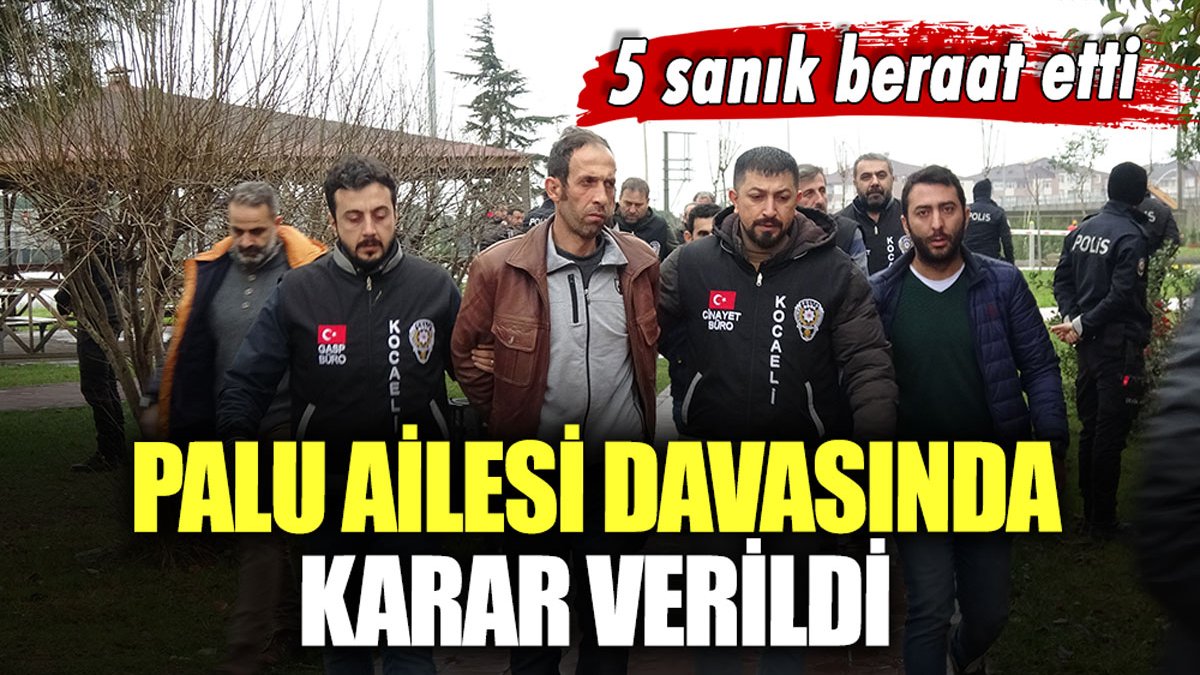 Palu ailesi davasında karar çıktı: 5 sanık beraat etti