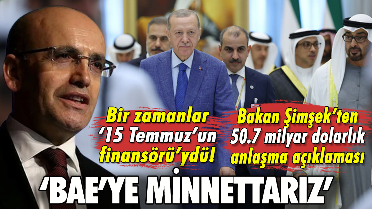 15 Temmuz sözleri unutuldu! Bakan Şimşek'ten BAE'ye minnettarlık açıklaması!