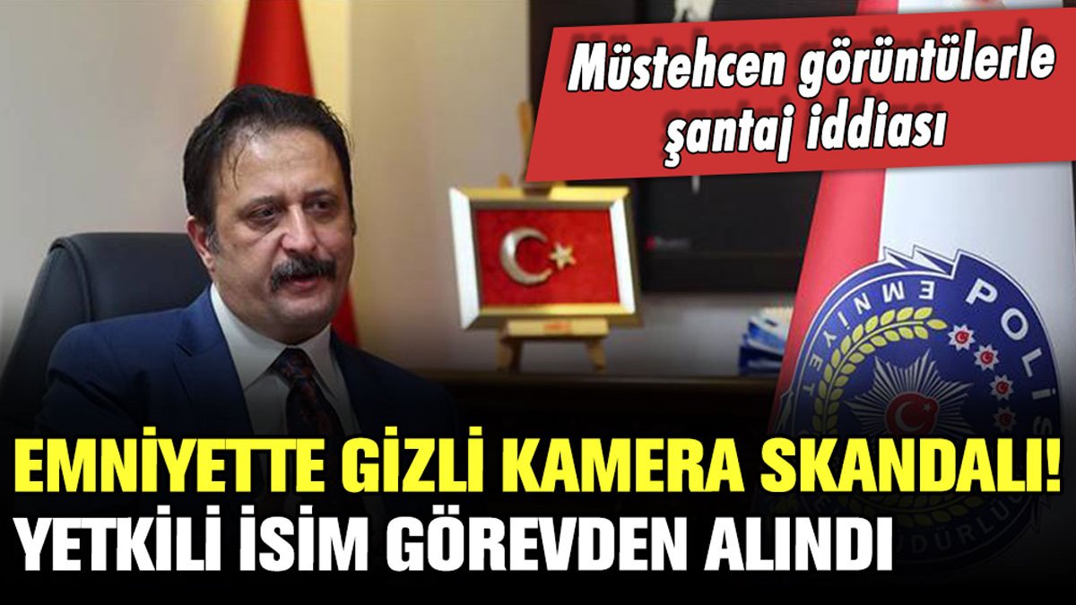 Emniyet'te 'müstehcen gizli kamera' skandalı! Narkotik Başkan Yardımcısı görevden alındı