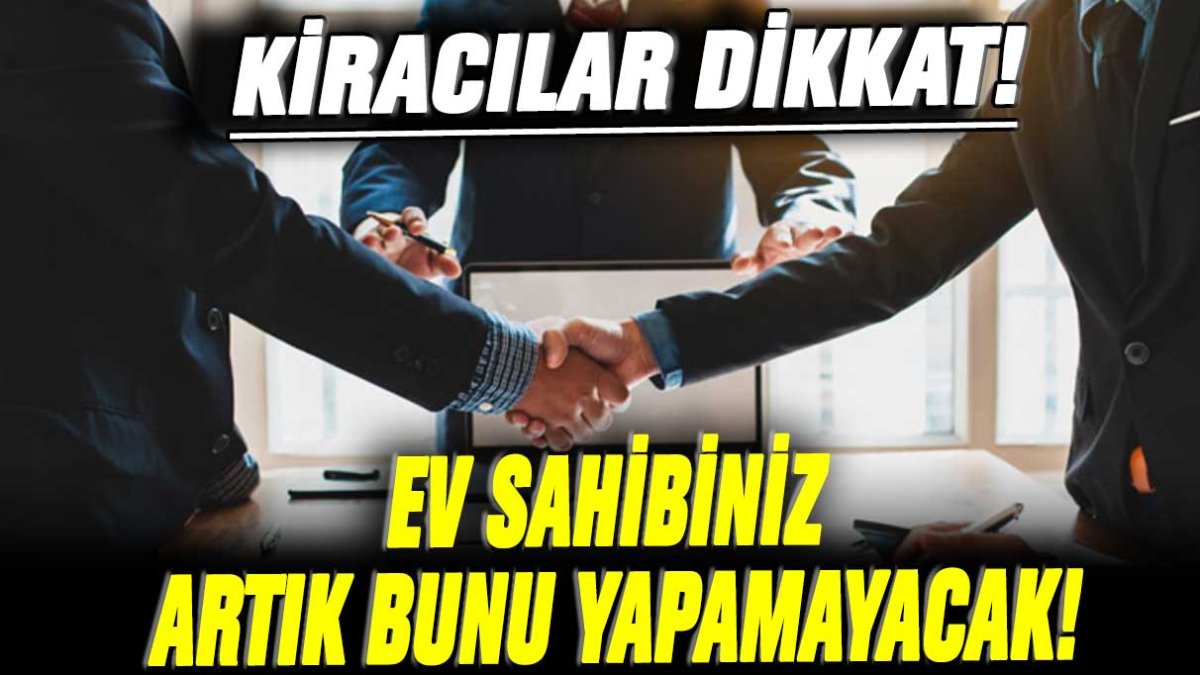 Kiracılar dikkat! Ev sahibiniz artık bunu yapamayacak