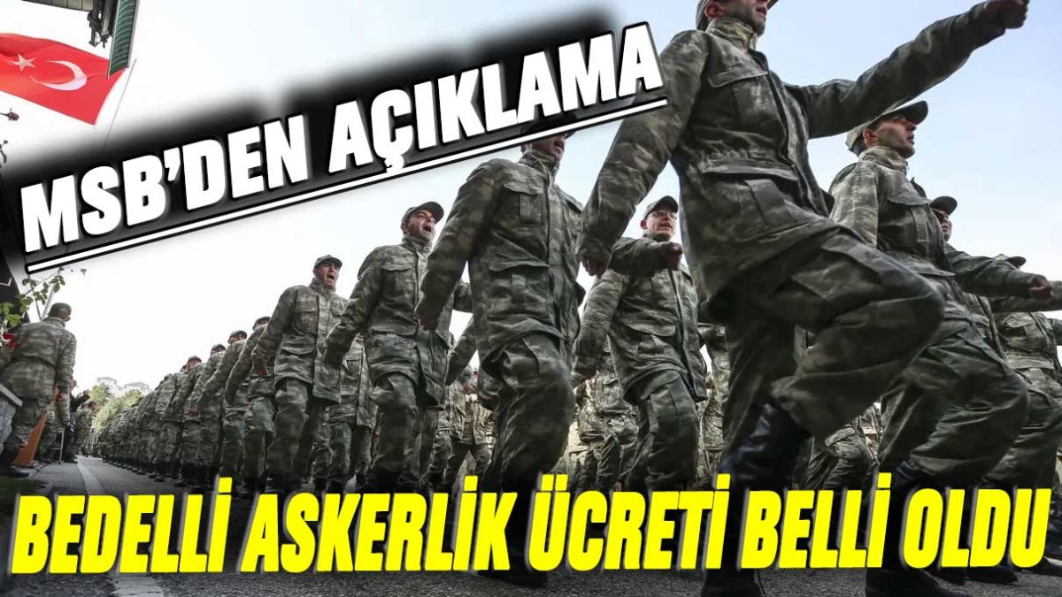 MSB'den açıklama! Bedelli askerlik ücreti belli oldu