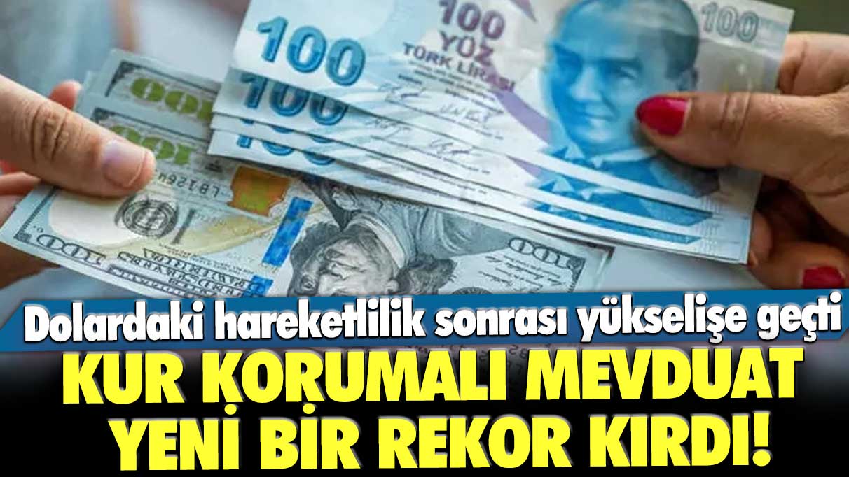 Kur Korumalı Mevduat yeni bir rekor kırdı!