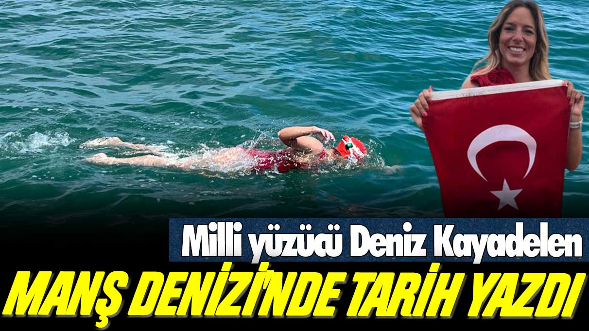 Milli yüzücü Deniz Kayadelen, Manş Denizi'nde tarih yazdı