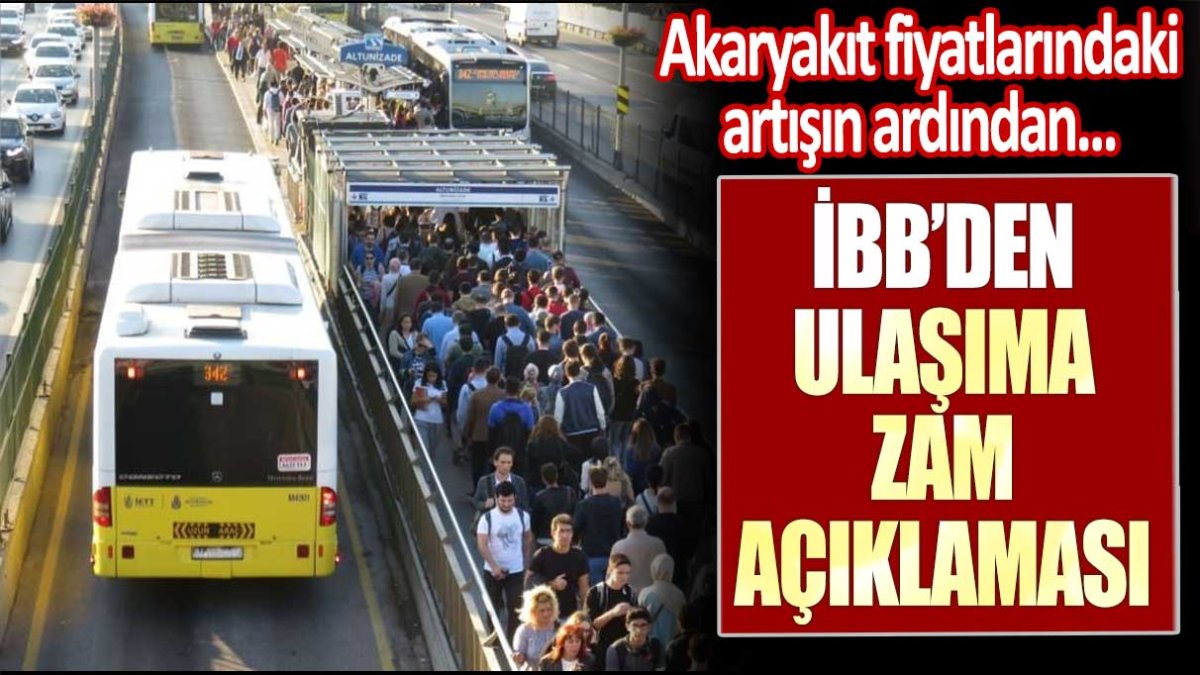 Akaryakıt fiyatlarındaki artışın ardından.... İBB'den ulaşıma zam açıklaması