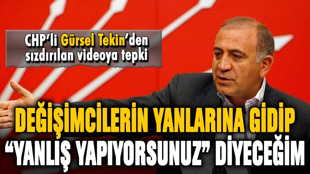 CHP'li Gürsel Tekin'den sızdırılan görüşmeye tepki: "Yanlarına gidip yanlış yapıyorsunuz diyeceğim"