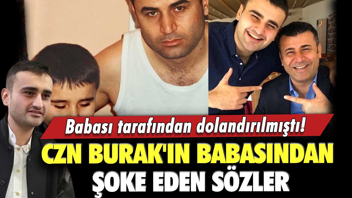 Babası tarafından dolandırılmıştı!  Ünlü sosyal medya fenomeni CZN Burak'ın babasından şoke eden sözler