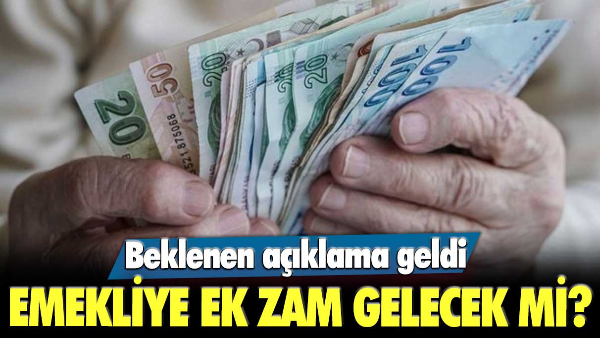 Emekliye ek zam gelecek mi? Beklenen açıklama geldi