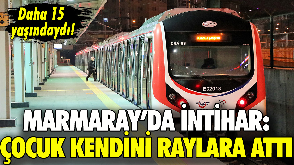 Marmaray'da intihar: 15 yaşındaki çocuk kendini raylara bıraktı!