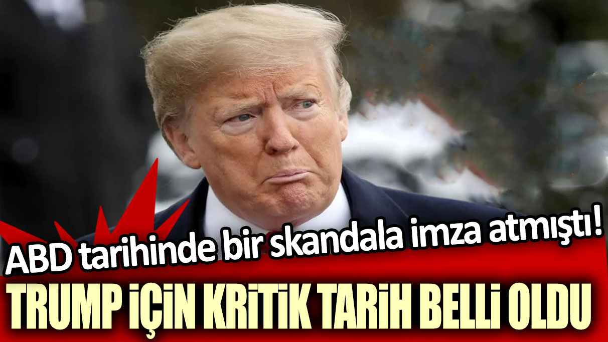 ABD tarihinde bir skandala imza atmıştı! Trump için kritik tarih belli oldu