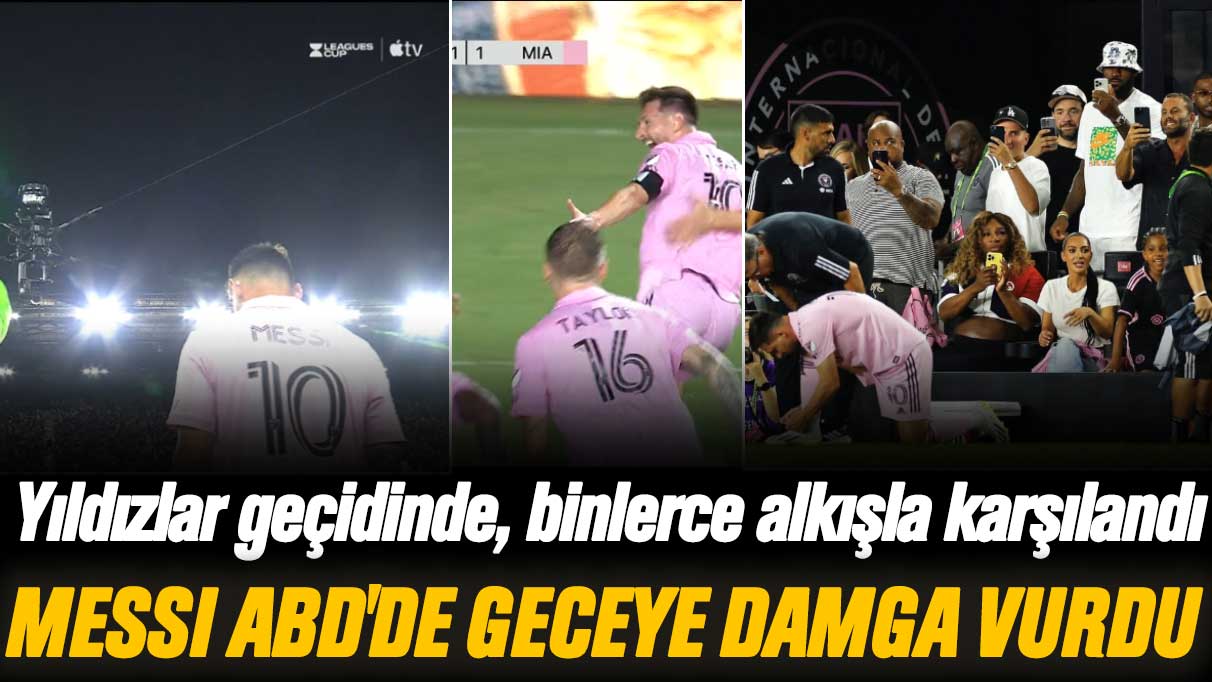 Yıldızlar geçidinde, binlerce alkışla karşılandı: Messi ABD'de geceye damga vurdu