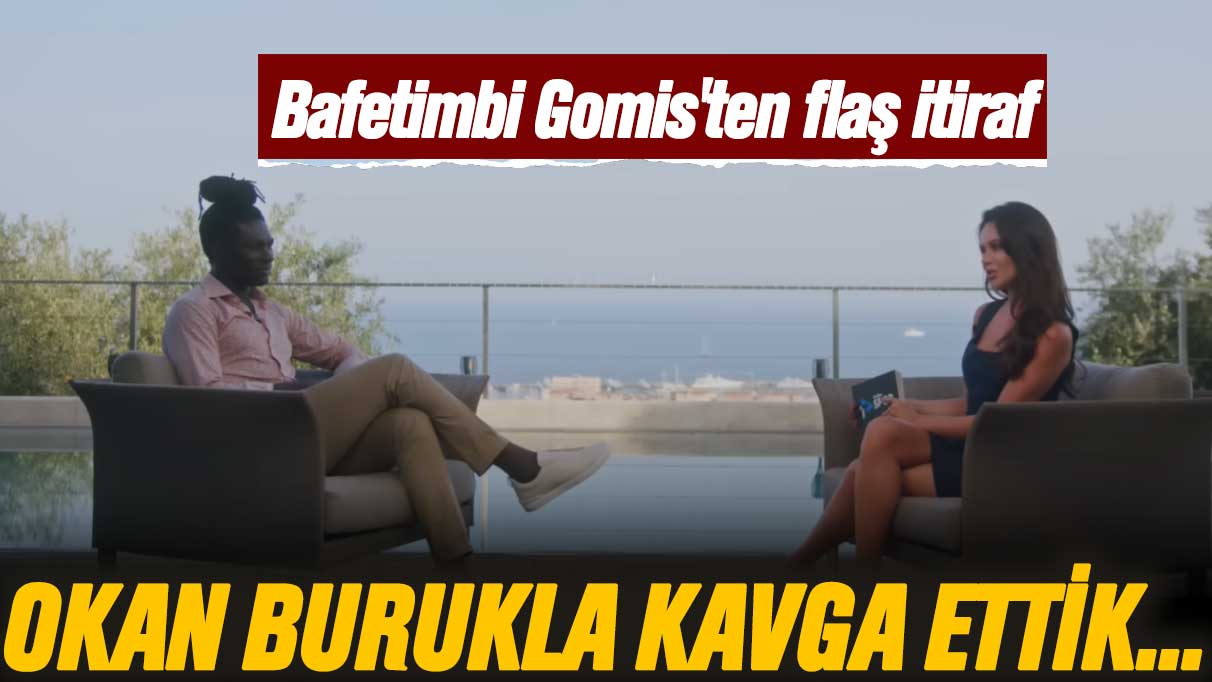 Bafetimbi Gomis'ten flaş itiraf: Okan Burukla kavga ettik...