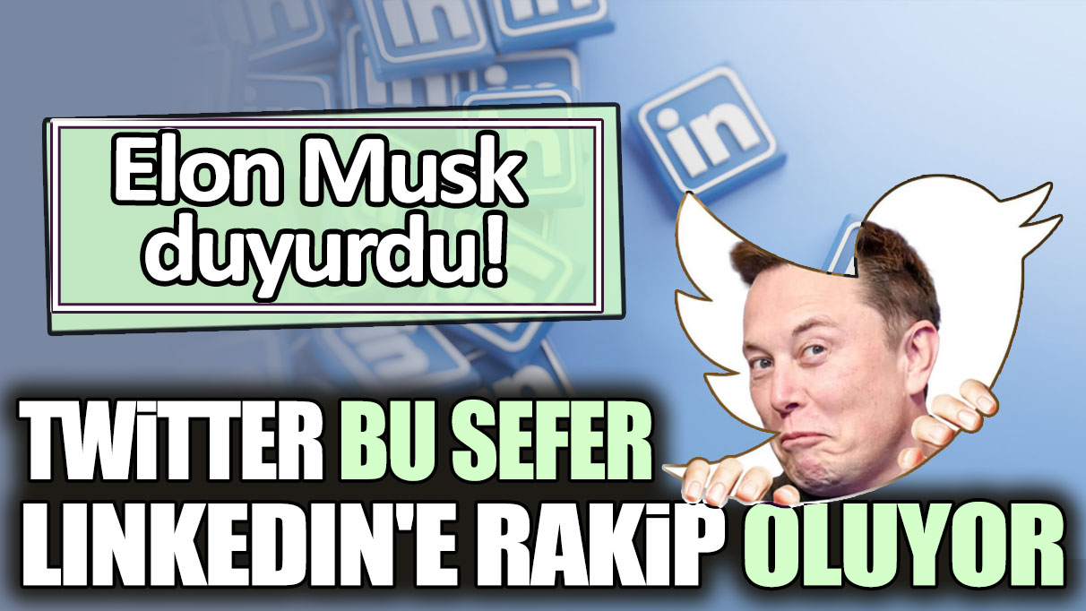 Elon Musk duyurdu: Twitter bu sefer linkedin'e rakip oluyor!