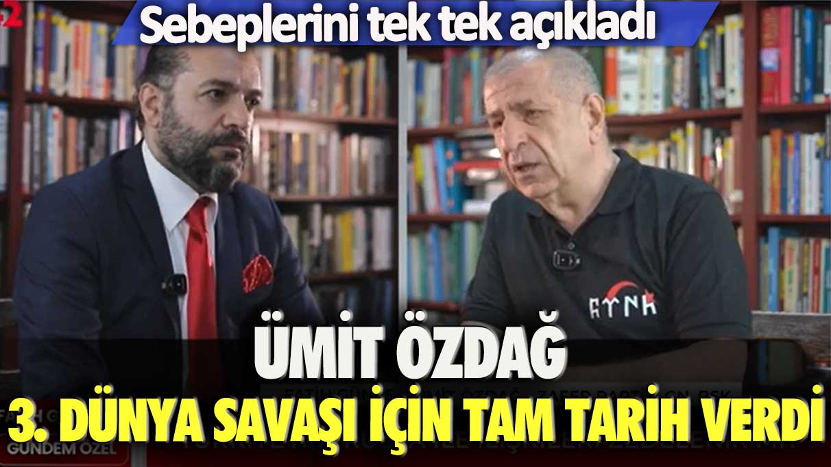 Ümit Özdağ 3. Dünya Savaşı için tam tarih verdi: Sebeplerini tek tek açıkladı