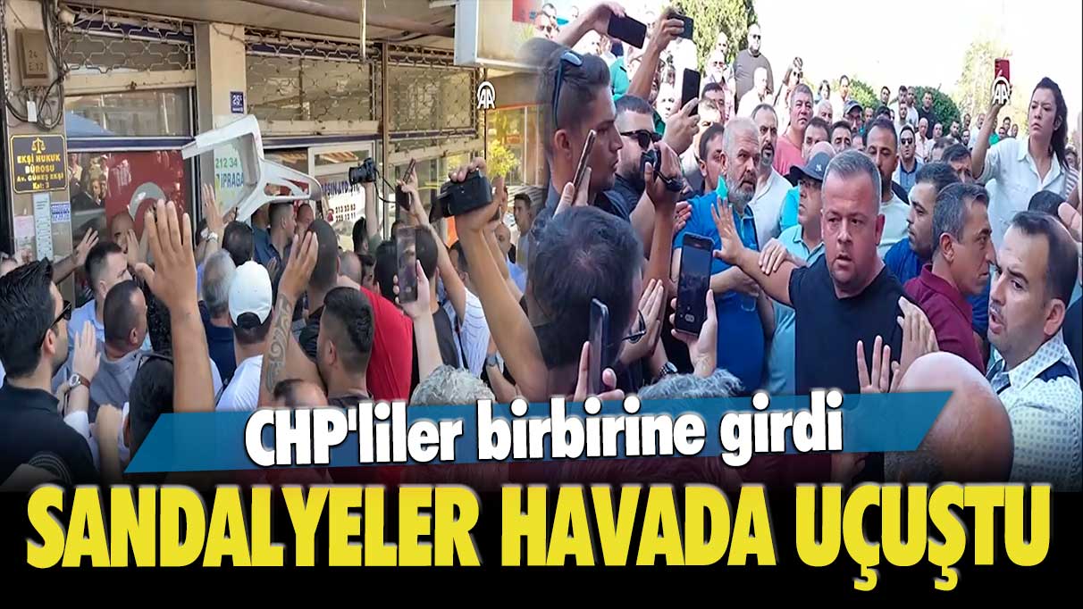 CHP'liler birbirine girdi: Sandalyeler havada uçuştu