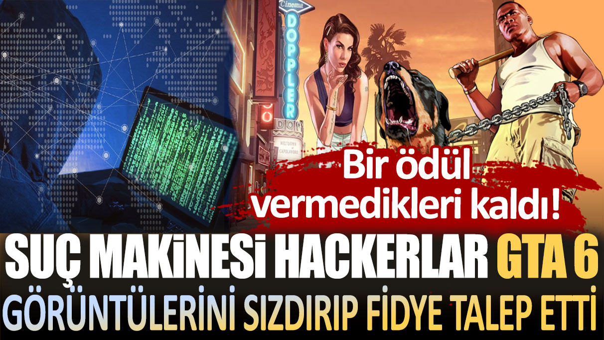 Suç makinesi hackerlar GTA 6 görüntülerini sızdırıp fidye talep etti: Bir ödül vermedikleri kaldı!