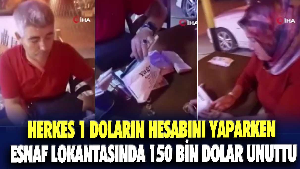 Herkes 1 doların hesabını yaparken esnaf lokantasında 150 bin dolar unuttu