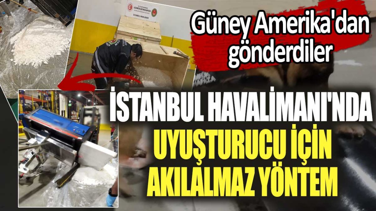 Güney Amerika'dan gönderdiler! istanbul Havalimanı'nda uyuşturucu için akılalmaz yöntem