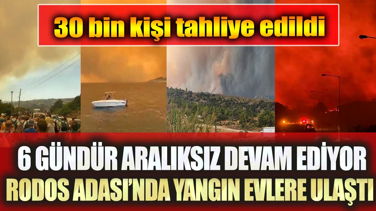 Rodos Adası’nda yangın evlere ulaştı: 6 gündür aralıksız devam ediyor