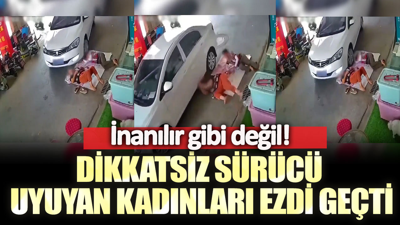 İnanılır gibi değil! Dikkatsiz sürücü uyuyan kadınları ezdi geçti