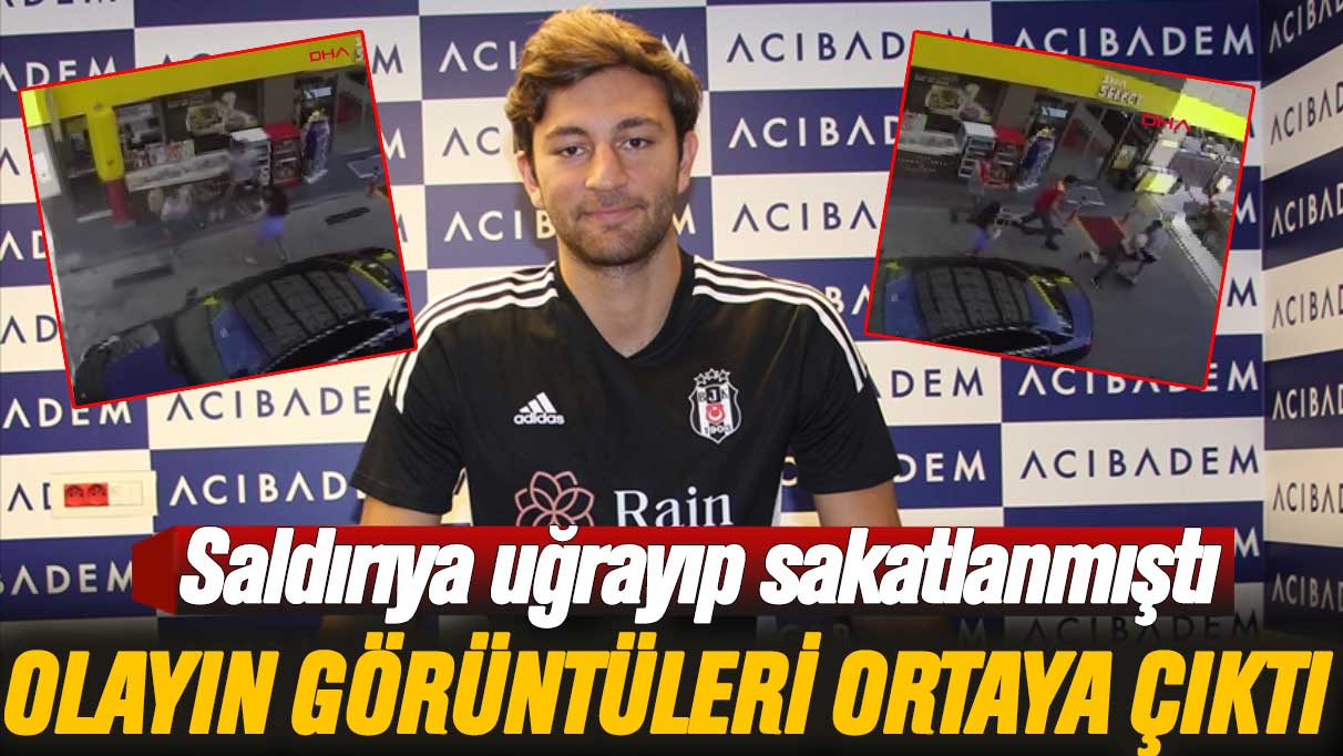 Beşiktaşlı Emrecan Uzunhan saldırıya uğrayıp sakatlanmıştı: Olaya ilişkin görüntüler ortaya çıktı