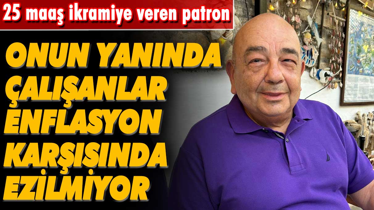 Onun yanında çalışanlar enflasyon karşısında ezilmiyor: 25 maaş ikramiye veren patron