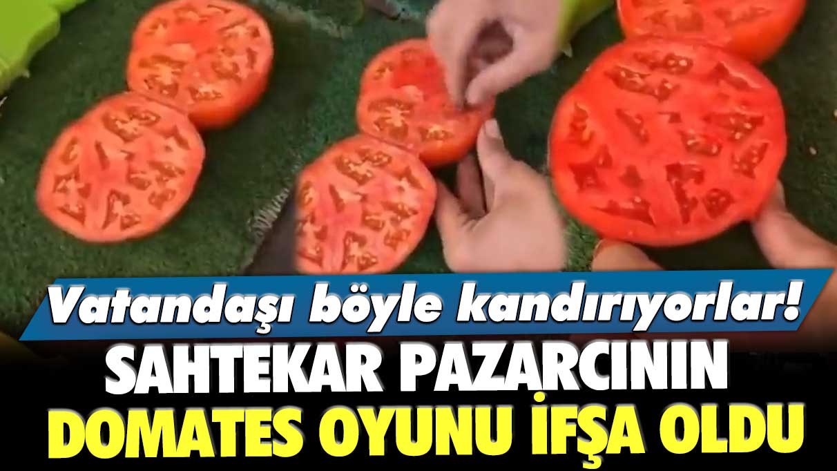 Sahtekar pazarcının domates oyunu ifşa oldu! Pazarda vatandaşı böyle kandırıyorlar