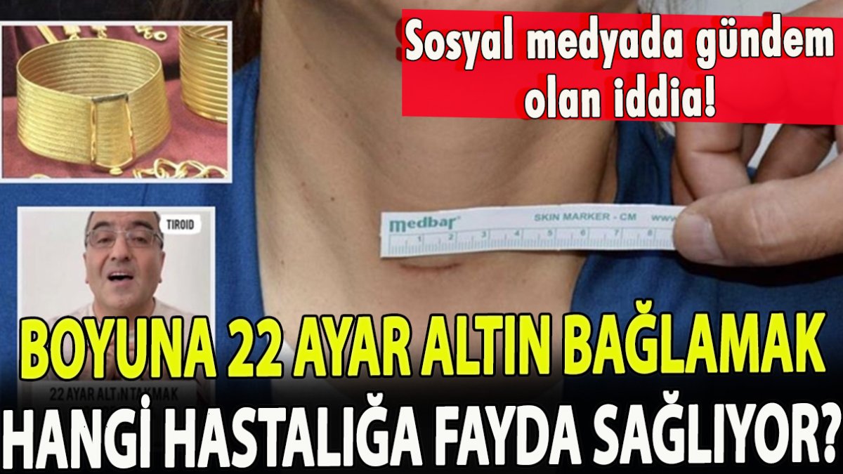 Sosyal medyada gündem olan iddia! Boyuna 22 ayar altın bağlamak hangi hastalığa fayda sağlıyor?