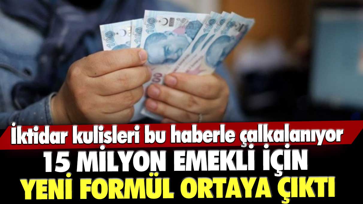 İktidar kulisleri bu haberle çalkalanıyor! On beş milyon emekli için yeni formül ortaya çıktı