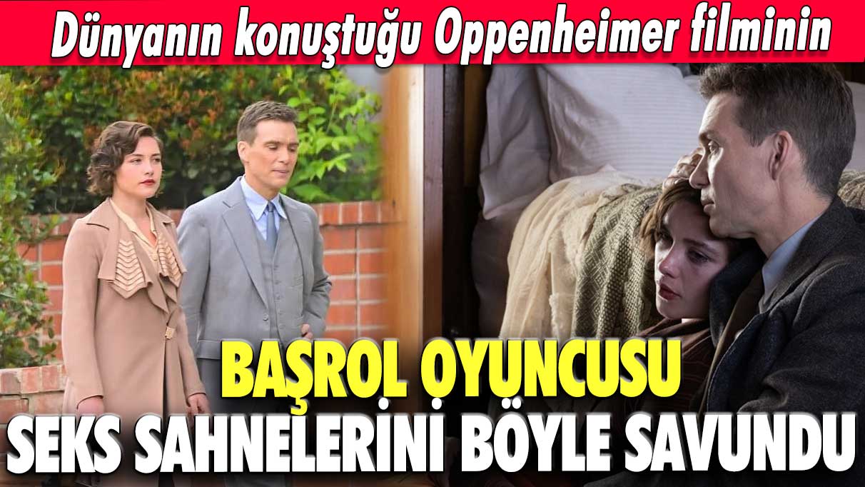 Dünyanın konuştuğu Oppenheimer filminin başrol oyuncusu seks sahnelerini böyle savundu