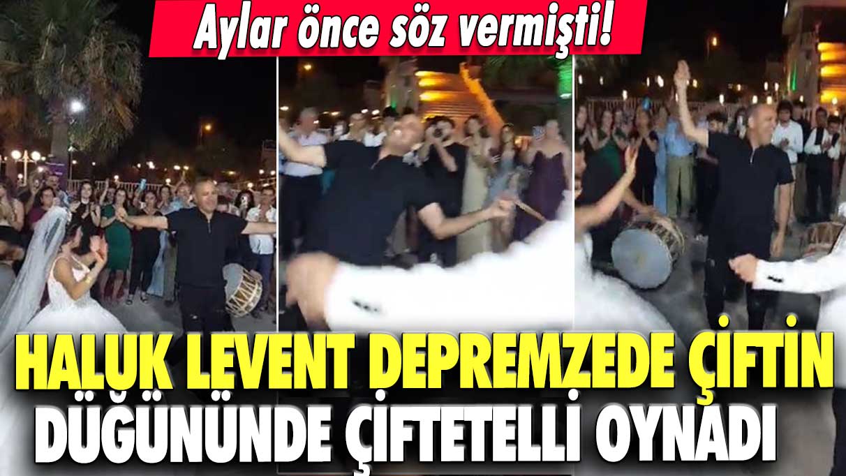 Aylar önce söz vermişti! Haluk Levent depremzede çiftin düğününde çiftetelli oynadı