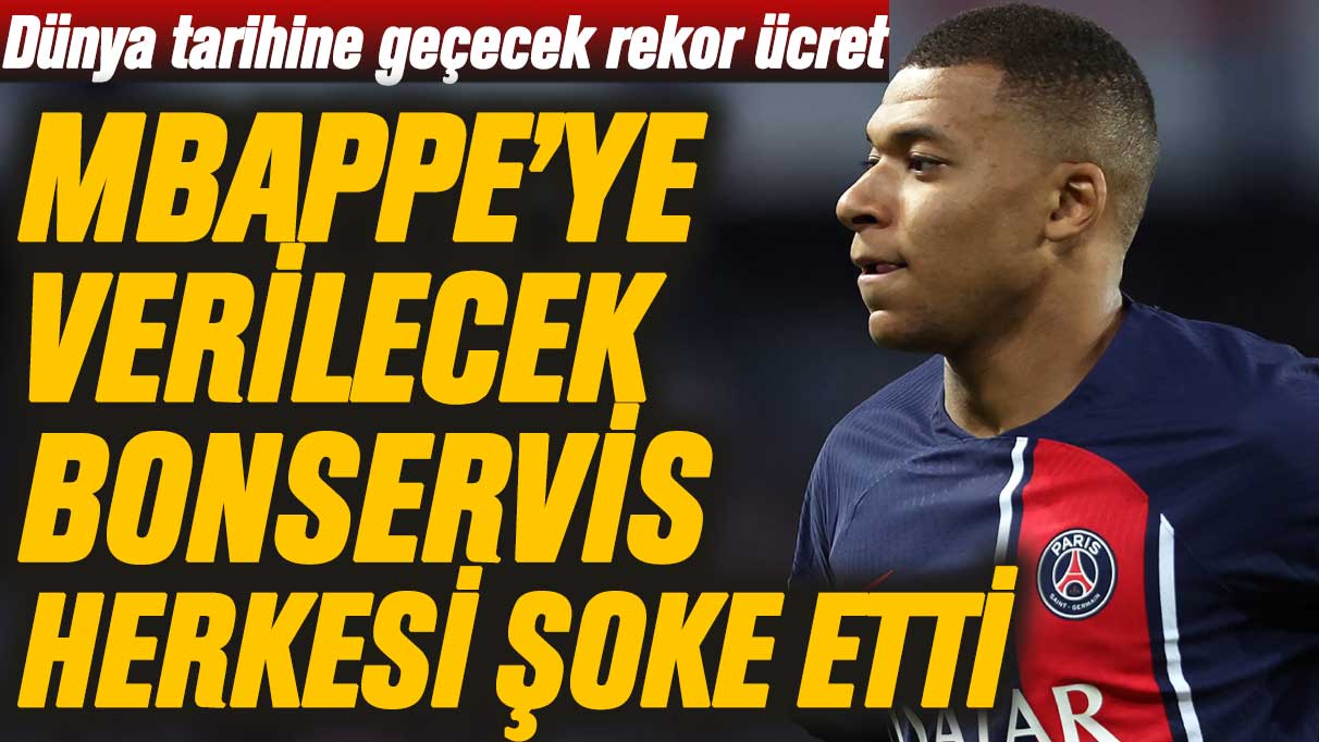 Dünya tarihine geçecek rekor ücret: Mbappe'ye verilecek bonservis herkesi şoke etti