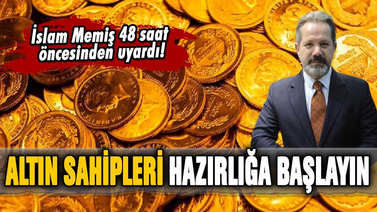 Altın sahiplerini 48 saat öncesinden uyardı: İslam Memiş'ten "Hazırlığa başlayın" çağrısı